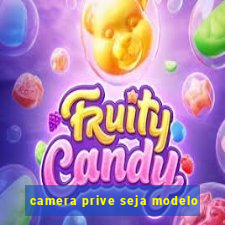 camera prive seja modelo